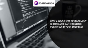 How a Good Web Development Can Influence Positively in Your Business?