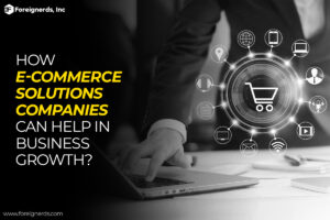  How E-commerce Solutions Companies Can Help in Business Growth?