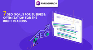 7 SEO Goals For Business: Optimization For The Right Reasons