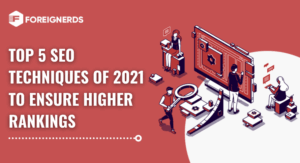 Top 5 SEO Techniques of 2021 to Ensure Higher Rankings