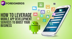 How to Leverage Mobile App Development Services to Boost Your Business