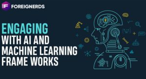Engaging with AI And Machine Learning Frameworks