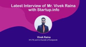 Latest Interview of Mr. Vivek Raina with Startup.info