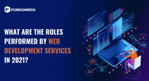 What are the Roles Performed by Web Development Services in 2021?