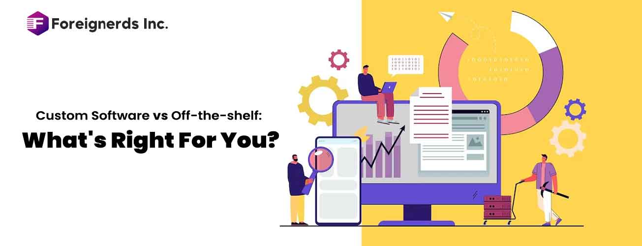 Custom Software vs Off-the-shelf: What’s Right for You?