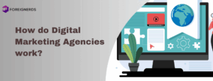 How do Digital Marketing Agencies work?