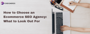 How to Choose an Ecommerce SEO Agency: What to Look Out For