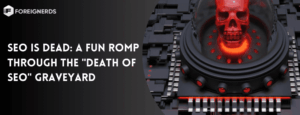 SEO is Dead: A Fun Romp through the “Death of SEO” Graveyard