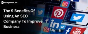 The 9 Benefits Of Using An SEO Company To Improve Business