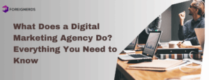 What Does a Digital Marketing Agency Do? Everything You Need to Know