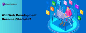 Will Web Development Become Obsolete?