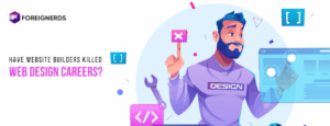 HAVE WEBSITE BUILDERS KILLED WEB DESIGN CAREERS?