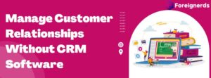 How to Manage Customer Relationships Without CRM Software