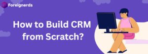 How to Build CRM from Scratch?