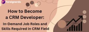 How to Become a CRM Developer: In-Demand Job Roles and Skills Required in CRM Field