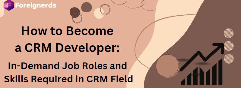 How to Become a CRM Developer: In-Demand Job Roles and Skills Required in CRM Field
