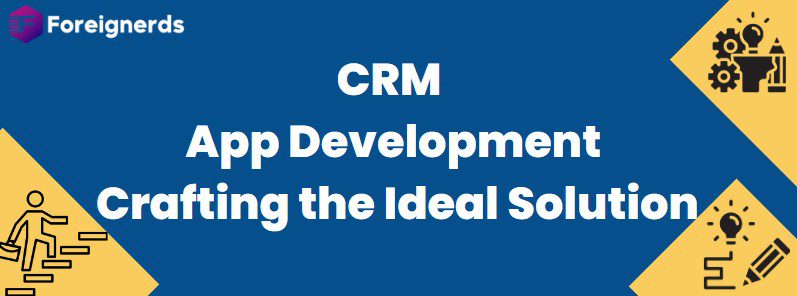 CRM App Development: Crafting the Ideal Solution