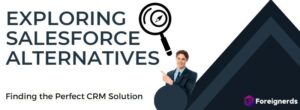 Exploring Salesforce Alternatives: Finding the Perfect CRM Solution
