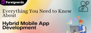 Everything You Need to Know About Hybrid Mobile App Development