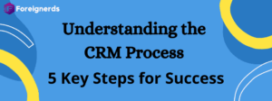 Understanding the CRM Process: 5 Key Steps for Success