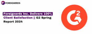 Foreignerds Inc. Delivers 100% Client Satisfaction || G2 Spring Report 2024