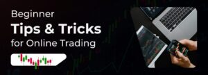 Beginner Tips and Tricks for Online Trading