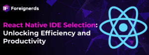 React Native IDE Selection: Unlocking Efficiency and Productivity