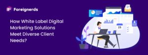 How White Label Digital Marketing Solutions Meet Diverse Client Needs?
