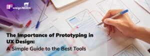 The Importance of Prototyping in UX Design: A Simple Guide to the Best Tools