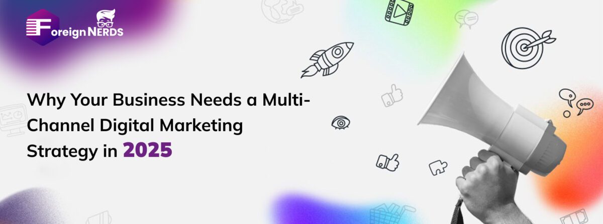 Why Your Business Needs a Multi Channel Digital Marketing Strategy in 2025