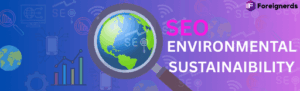 Why Environmental Responsibility Matters for SEO Success