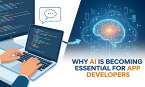 Why AI Is Becoming Essential for App Developers